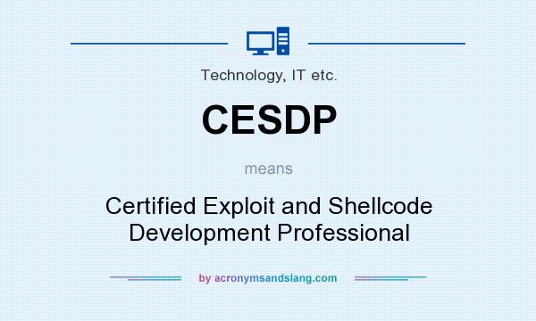 What does CESDP mean? It stands for Certified Exploit and Shellcode Development Professional