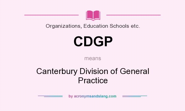 What does CDGP mean? It stands for Canterbury Division of General Practice