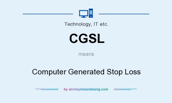 What does CGSL mean? It stands for Computer Generated Stop Loss