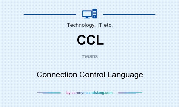 What does CCL mean? It stands for Connection Control Language
