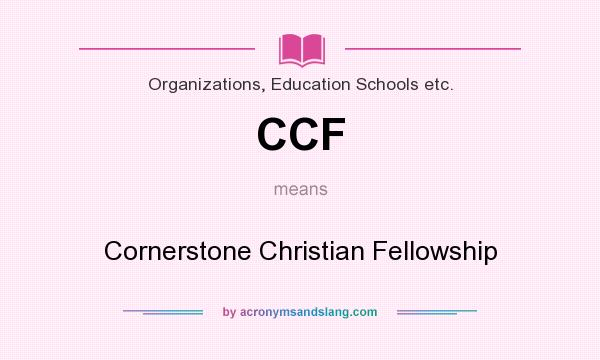 What does CCF mean? It stands for Cornerstone Christian Fellowship