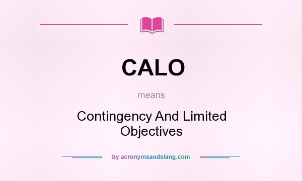 What does CALO mean? It stands for Contingency And Limited Objectives