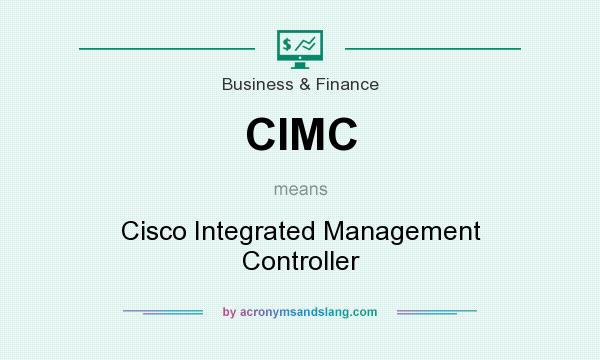 What does CIMC mean? It stands for Cisco Integrated Management Controller