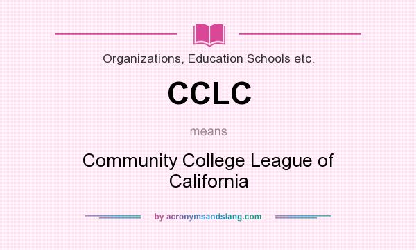 What does CCLC mean? It stands for Community College League of California