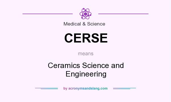 What does CERSE mean? It stands for Ceramics Science and Engineering