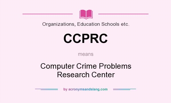 What does CCPRC mean? It stands for Computer Crime Problems Research Center