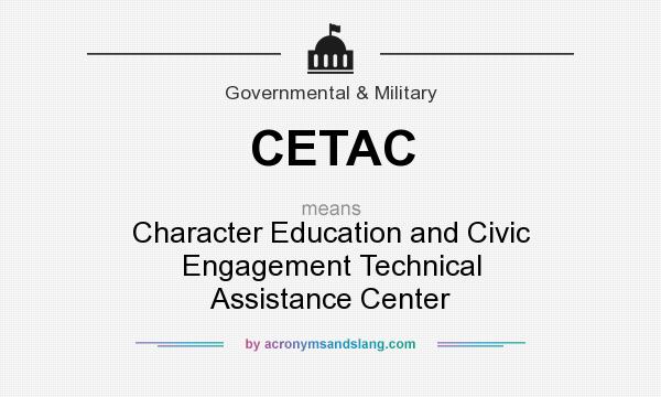 What does CETAC mean? It stands for Character Education and Civic Engagement Technical Assistance Center