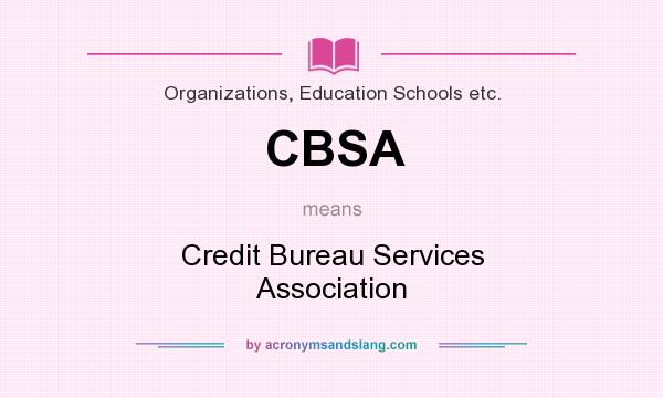 What does CBSA mean? It stands for Credit Bureau Services Association