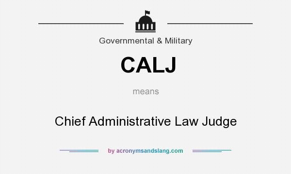 What does CALJ mean? It stands for Chief Administrative Law Judge
