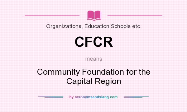 What does CFCR mean? It stands for Community Foundation for the Capital Region