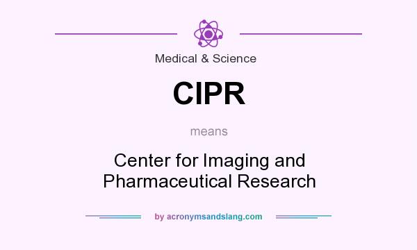 What does CIPR mean? It stands for Center for Imaging and Pharmaceutical Research