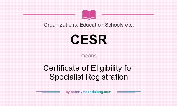 What does CESR mean? It stands for Certificate of Eligibility for Specialist Registration