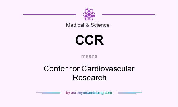 What does CCR mean? It stands for Center for Cardiovascular Research