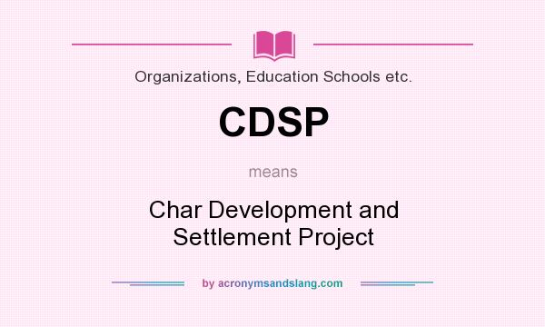 What does CDSP mean? It stands for Char Development and Settlement Project