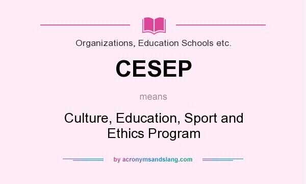 What does CESEP mean? It stands for Culture, Education, Sport and Ethics Program