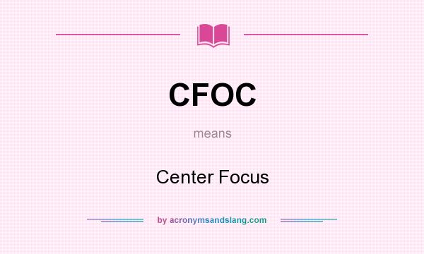 What does CFOC mean? It stands for Center Focus