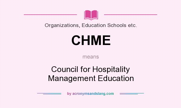 What does CHME mean? It stands for Council for Hospitality Management Education