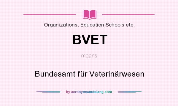 What does BVET mean? It stands for Bundesamt für Veterinärwesen