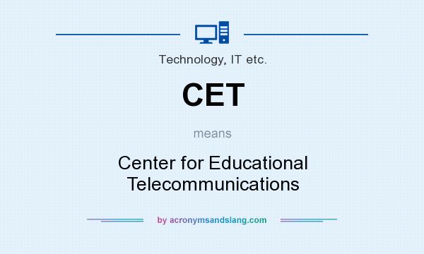 What does CET mean? It stands for Center for Educational Telecommunications