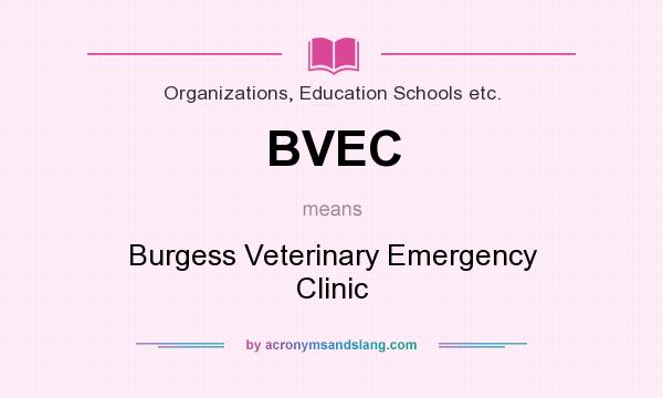 What does BVEC mean? It stands for Burgess Veterinary Emergency Clinic