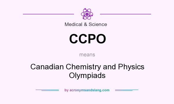 What does CCPO mean? It stands for Canadian Chemistry and Physics Olympiads
