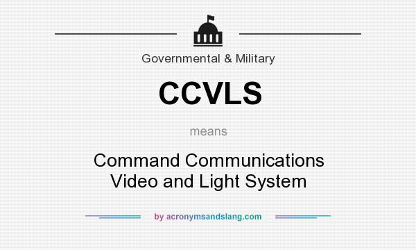 What does CCVLS mean? It stands for Command Communications Video and Light System
