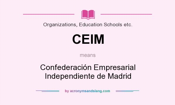 What does CEIM mean? It stands for Confederación Empresarial Independiente de Madrid