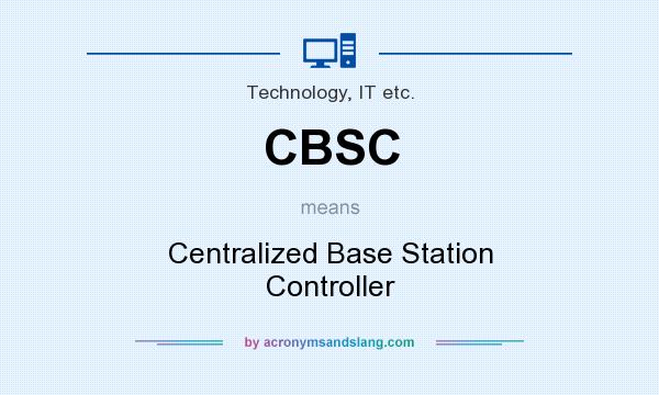 What does CBSC mean? It stands for Centralized Base Station Controller