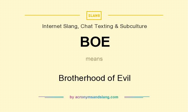 What does BOE mean? It stands for Brotherhood of Evil