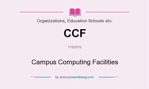 What does CCF mean? It stands for Campus Computing Facilities