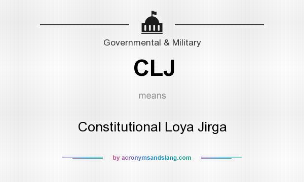 What does CLJ mean? It stands for Constitutional Loya Jirga