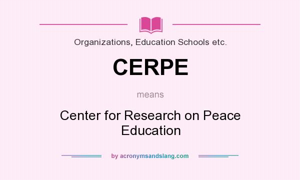 What does CERPE mean? It stands for Center for Research on Peace Education