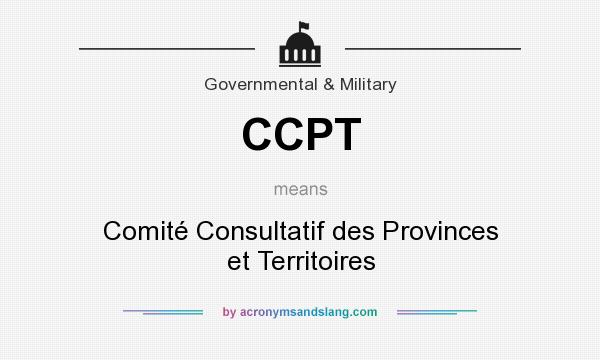What does CCPT mean? It stands for Comité Consultatif des Provinces et Territoires