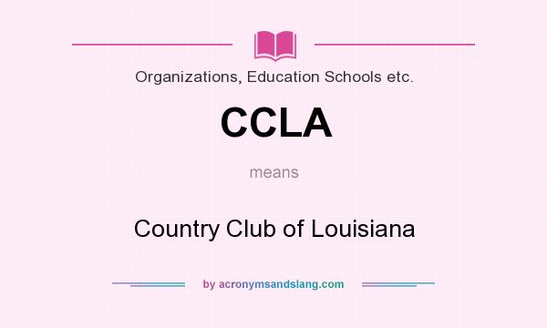 What does CCLA mean? It stands for Country Club of Louisiana