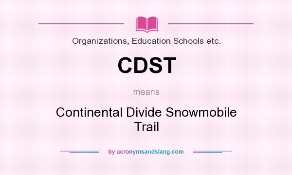 What does CDST mean? It stands for Continental Divide Snowmobile Trail