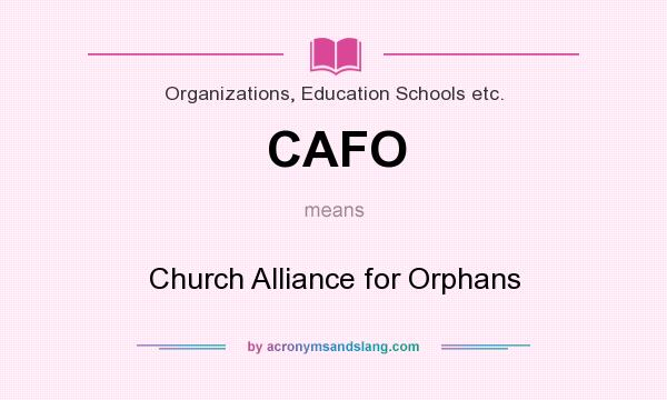 What does CAFO mean? It stands for Church Alliance for Orphans