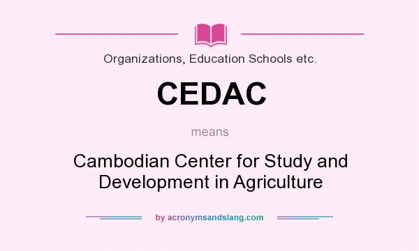 What does CEDAC mean? It stands for Cambodian Center for Study and Development in Agriculture