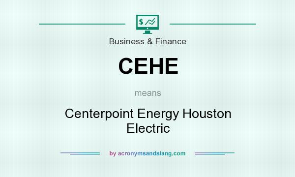 What does CEHE mean? It stands for Centerpoint Energy Houston Electric
