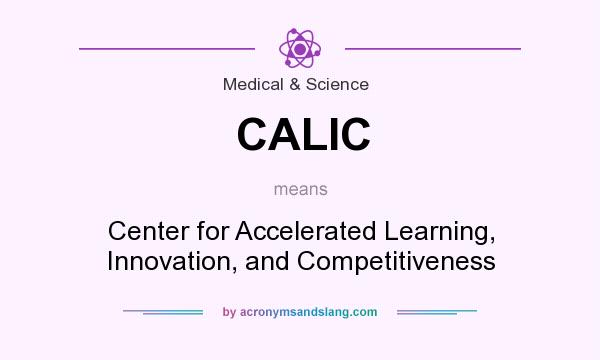 What does CALIC mean? It stands for Center for Accelerated Learning, Innovation, and Competitiveness