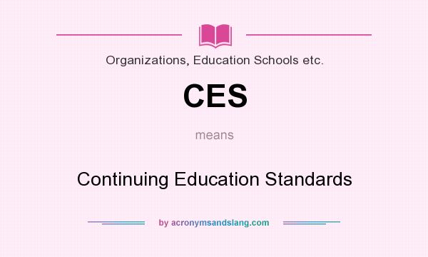 What does CES mean? It stands for Continuing Education Standards