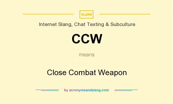 What does CCW mean? It stands for Close Combat Weapon
