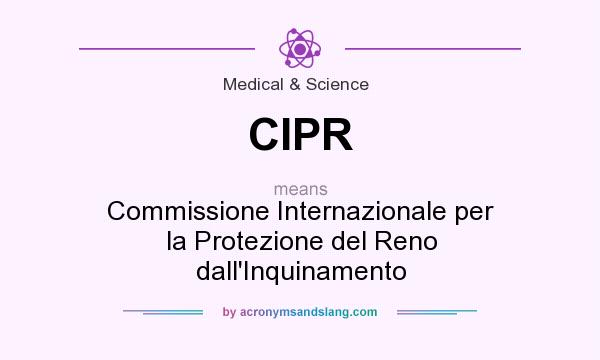 What does CIPR mean? It stands for Commissione Internazionale per la Protezione del Reno dall`Inquinamento