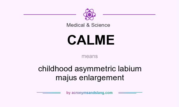 What does CALME mean? It stands for childhood asymmetric labium majus enlargement