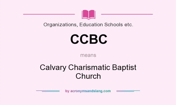What does CCBC mean? It stands for Calvary Charismatic Baptist Church