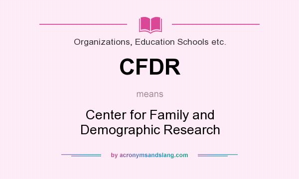 What does CFDR mean? It stands for Center for Family and Demographic Research