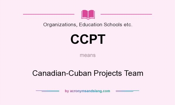 What does CCPT mean? It stands for Canadian-Cuban Projects Team