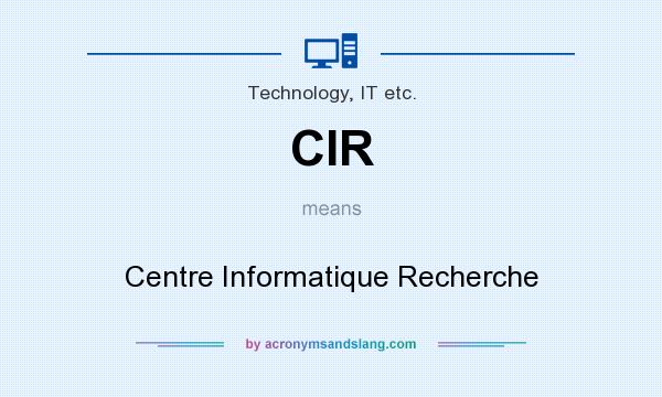 What does CIR mean? It stands for Centre Informatique Recherche