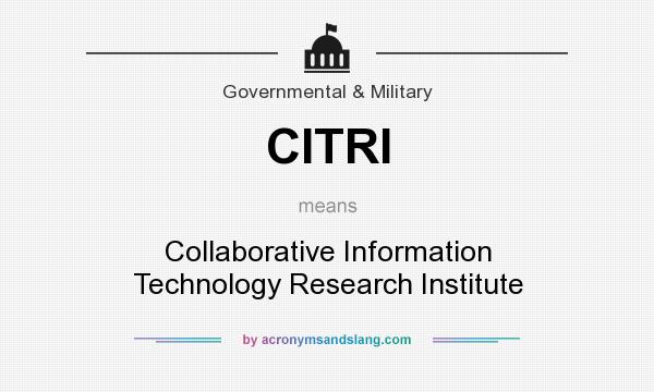 What does CITRI mean? It stands for Collaborative Information Technology Research Institute