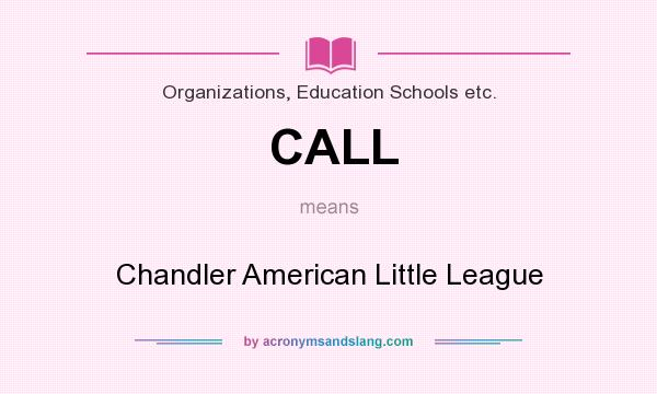 What does CALL mean? It stands for Chandler American Little League