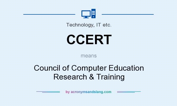 What does CCERT mean? It stands for Council of Computer Education Research & Training